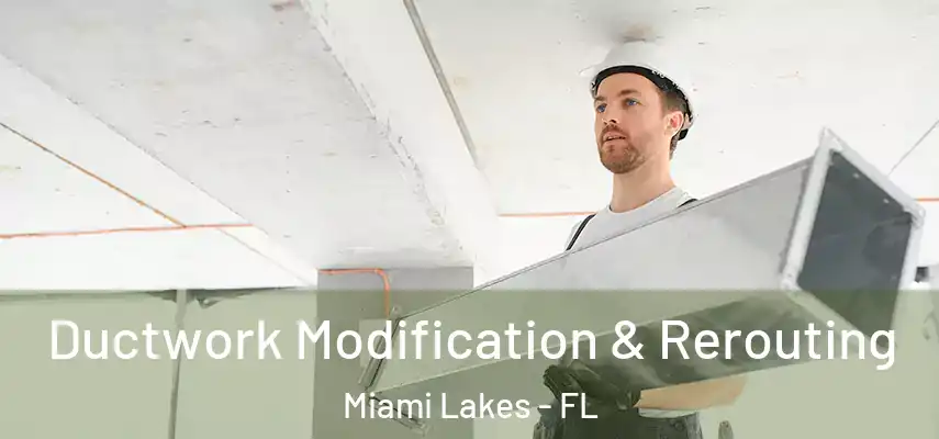  Ductwork Modification & Rerouting Miami Lakes - FL