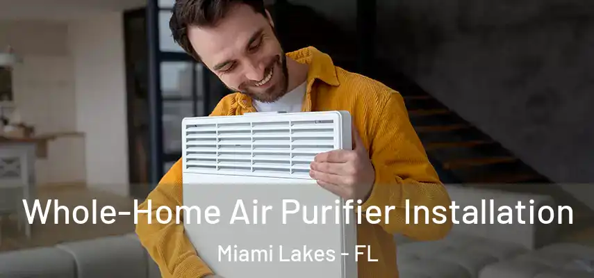  Whole-Home Air Purifier Installation Miami Lakes - FL